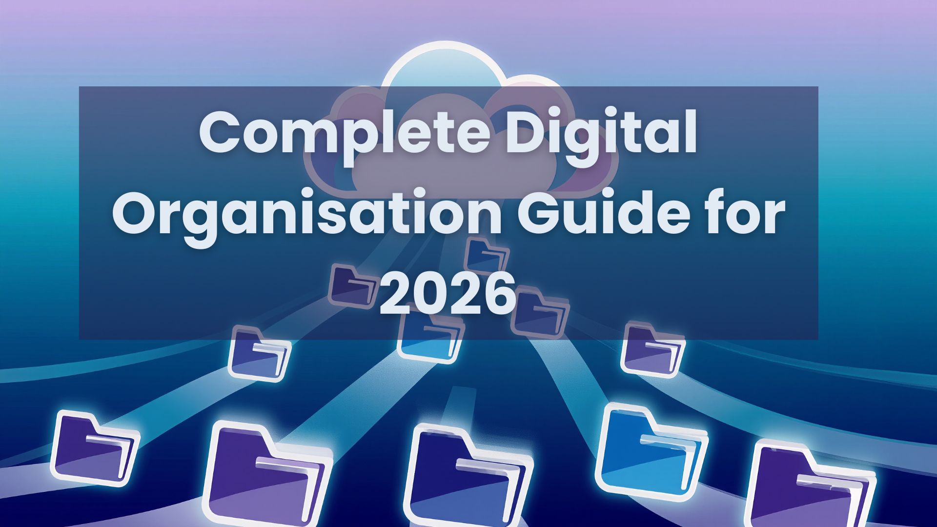 Complete Digital Organisation Guide for 2026